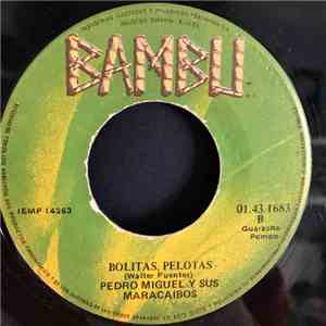 Pedro Miguel Y Sus Maracaibos - Como Te Gustan Los Musicales/ Bolitas, Pelotas