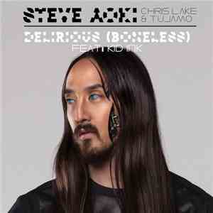 Steve Aoki, Chris Lake & Tujamo Feat: Kid Ink - Delirious (Boneless)