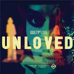 Unloved  - Guilty Of Love