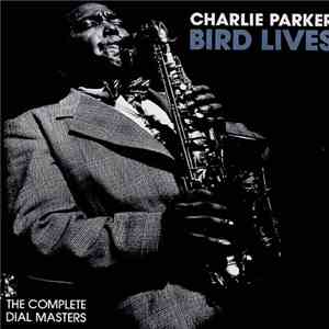 Charlie Parker - Bird Lives: The Complete Dial Masters