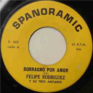 Felipe Rodriguez Y Su Trio Antares - Borracho Por Amor