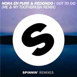 Nora En Pure & Redondo - I Got To Do (Me & My Toothbrush Remix)
