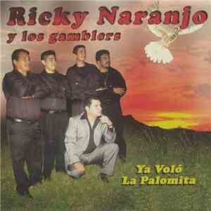 Ricky Naranjo Y Los Gamblers - Ya Volo La Palomita