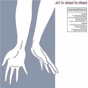 Sweetheart  - Art Is Dead Is Dead