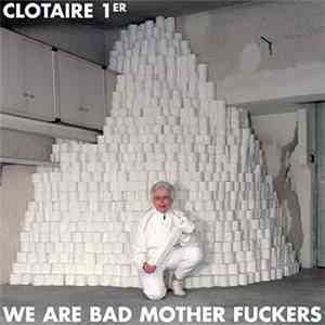 Clotaire 1er - We Are Bad Mother Fuckers