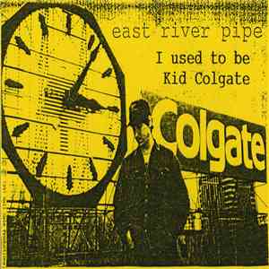 East River Pipe - I Used To Be Kid Colgate