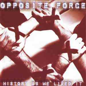 Opposite Force - History As We Lived It