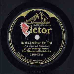 Paul Whiteman And His Orchestra - By The Shalimar / Sweet One