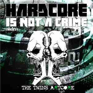 The Twins Artcore - Hardcore Is Not A Crime