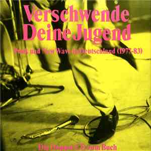 Various - Verschwende Deine Jugend (Punk Und New Wave In Deutschland 1977-83)