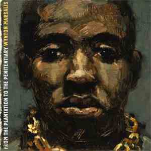 Wynton Marsalis - From The Plantation To The Penitentiary