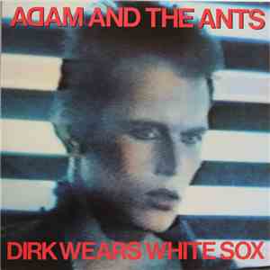 Adam And The Ants - Dirk Wears White Sox