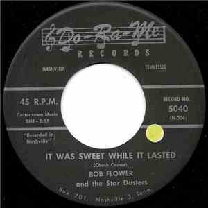 Bob Flower And The Star Dusters - It Was Sweet While It Lasted