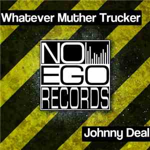 Johnny Deal - Whatever Muther Trucker
