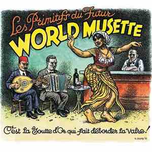Les Primitifs Du Futur - World Musette • C'est La Goutte D'Or Qui Fait Débo ...