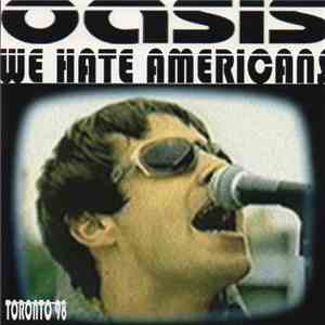 Oasis  - We Hate Americans - Toronto 1998