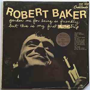 Robert Baker  - Pardon Me For Being So Friendly But This Is My First LSD Tr ...