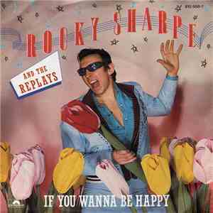 Rocky Sharpe And The Replays - If You Wanna Be Happy