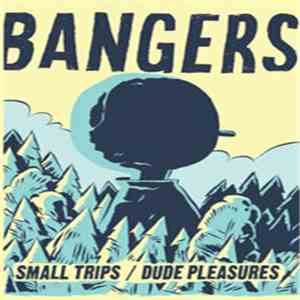 Bangers - Small Trips / Dude Pleasures
