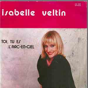 Isabelle Veltin - Toi, Tu Es L'arc-En-Ciel / Aime-Moi Sans Detour