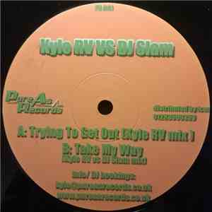Kyle RV vs. DJ Slam  - Trying To Get Out / Take My Way