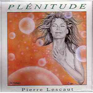 Pierre Lescaut - Plénitude