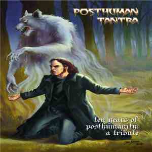 Posthuman Tantra / Various - Ten Years Of Posthumanity : A Tribute