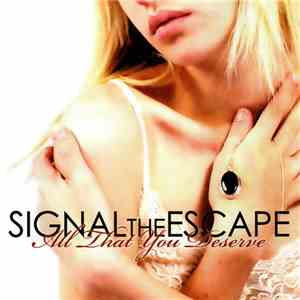 Signal The Escape - All That You Deserve