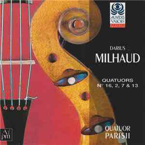 Darius Milhaud - Quatuor Parisii - Quatuors à Cordes N° 16, 2, 7 & 13