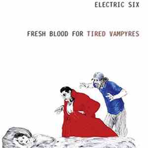 Electric Six - Fresh Blood For Tired Vampyres