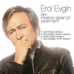 Erol Evgin - Ben İmkansız Aşklar İçin Yaratılmışım
