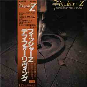 Fischer-Z - Going Deaf For A Living