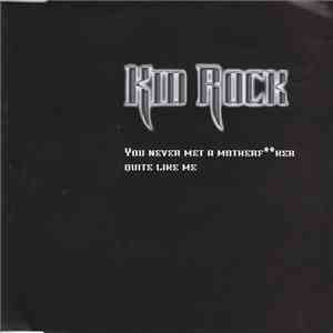 Kid Rock - You Never Met A Motherf Quite Like Me