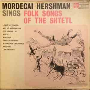 Mordecai Hershman - Sings Folk Songs Of The Shtetl