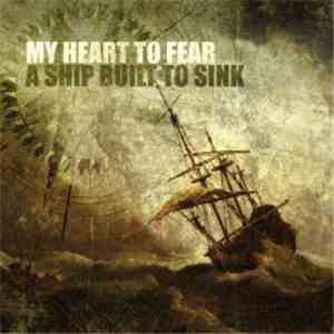 My Heart To Fear - A Ship Built To Sink