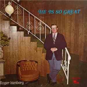 Roger Isenberg - He Is So Great