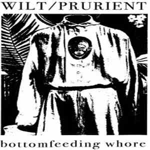 Wilt / Prurient - Bottomfeeding Whore