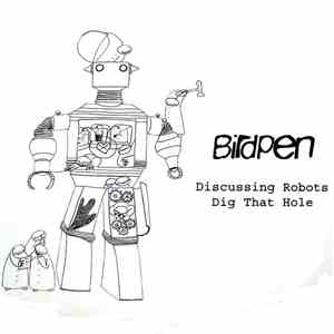 BirdPen - Discussing Robots/Dig That Hole