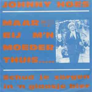 Johnny Hoes - Maar Bij M'n Moeder Thuis .....