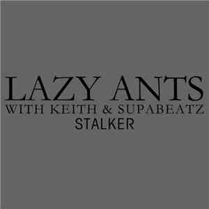 Lazy Ants With Keith & Supabeatz - Stalker