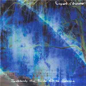 Liquid Ghosts - Suddenly The Birds Fell To Silence