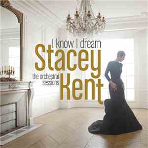 Stacey Kent - I Know I Dream: The Orchestral Sessions
