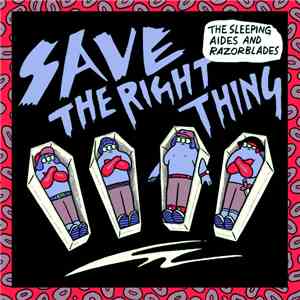 The Sleeping Aides & Razorblades - Save The Right Thing