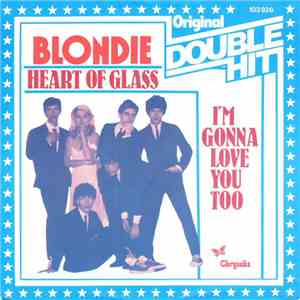 Blondie - Heart Of Glass / I'm Gonna Love You Too