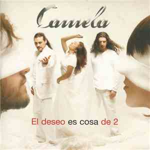 Camela - El Deseo Es Cosa de 2