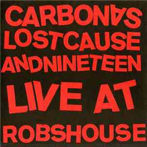 Carbonas - Lost Cause And Nineteen Live At Robs House
