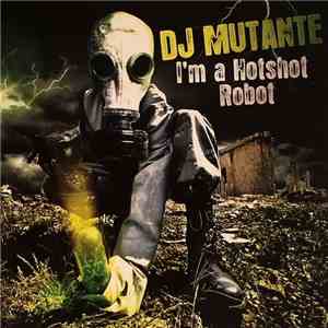DJ Mutante - I'm A Hotshot Robot