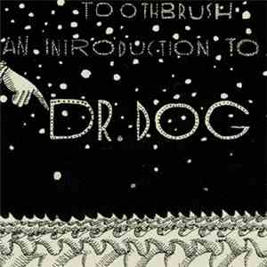 Dr. Dog - Toothbrush: An Introduction To Dr. Dog