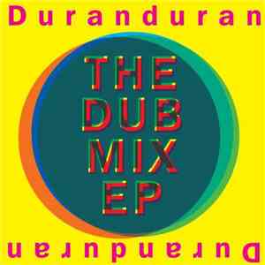 Duran Duran - The Dub Mix EP (2010 Digital Remaster)
