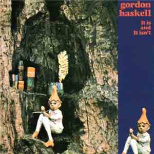 Gordon Haskell - It Is And It Isn't